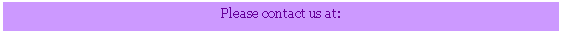 Text Box: Please contact us at: