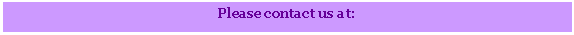 Text Box: Please contact us at: