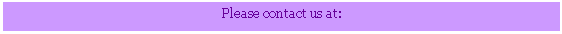 Text Box: Please contact us at: