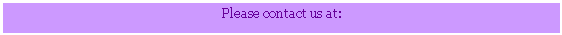 Text Box: Please contact us at: